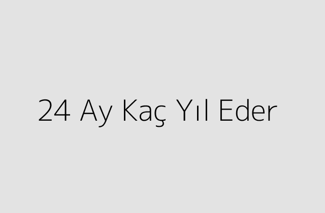 24 Ay Kaç Yıl Eder?