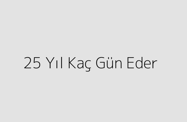 25 Yil Kac Gun Eder.pngtext25 Yil Kac Gun Eder