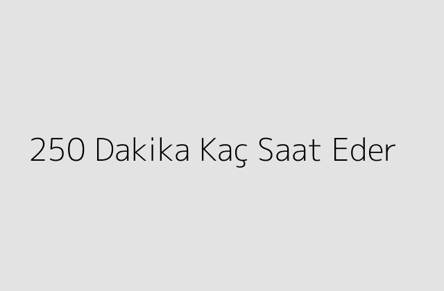 250 Dakika Kac Saat Eder.pngtext250 Dakika Kac Saat Eder