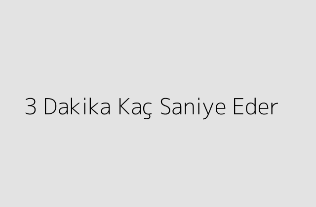 3 Dakika Kac Saniye Eder.pngtext3 Dakika Kac Saniye Eder