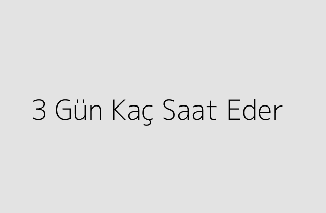 3 Gun Kac Saat Eder.pngtext3 Gun Kac Saat Eder