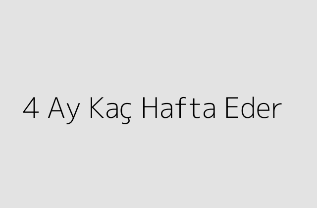 4 Ay Kac Hafta Eder.pngtext4 Ay Kac Hafta Eder