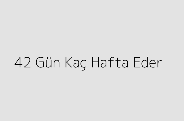 42 Gun Kac Hafta Eder.pngtext42 Gun Kac Hafta Eder