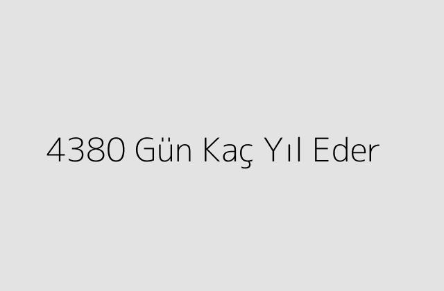 4380 Gün Kaç Yıl Eder?