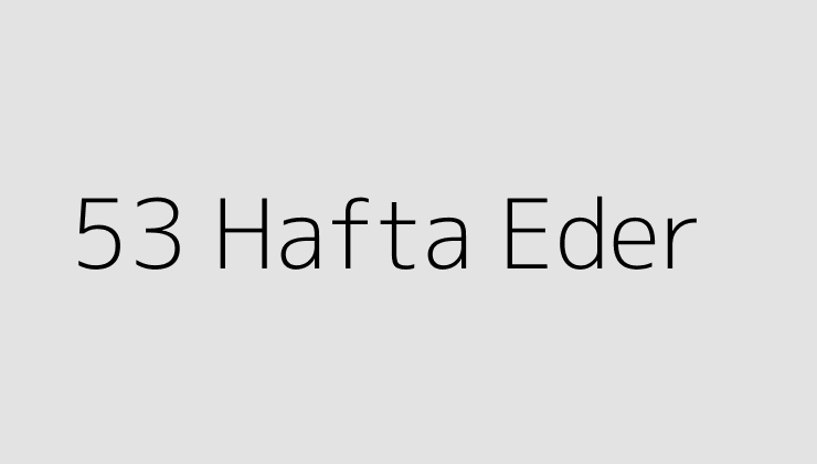 53 Hafta Eder?