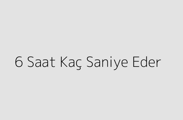 6 Saat Kac Saniye Eder.pngtext6 Saat Kac Saniye Eder