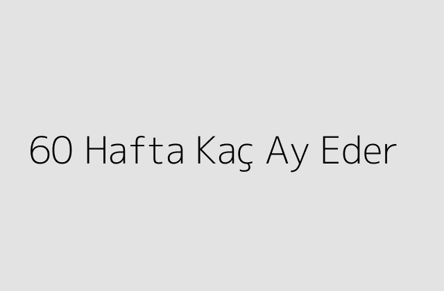 60 Hafta Kac Ay Eder.pngtext60 Hafta Kac Ay Eder