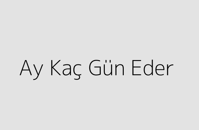 Ay Kaç Gün Eder?