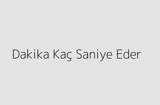 Dakika Kac Saniye Eder.pngtextDakika Kac Saniye Eder