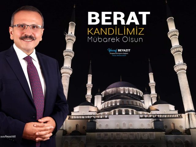 Anayasa Komisyonu Başkanı Tokat Milletvekili Yusuf Beyazıt’ın Berat Gecesi Tebrik Mesajı