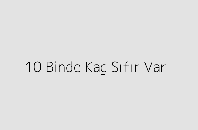 10 Binde Kaç Sıfır Var