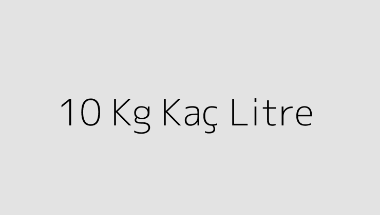 10 Kg Kaç Litre