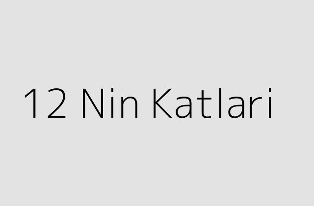 12 Nin Katlari