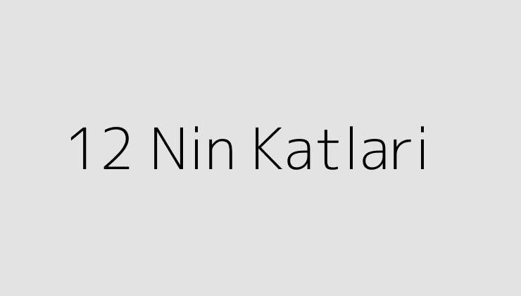 12 Nin Katlari