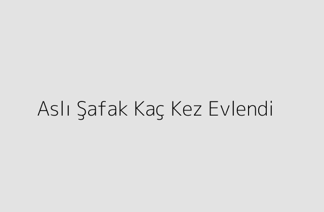 Asli Safak Kac Kez Evlendi.pngtextAsli Safak Kac Kez Evlendi