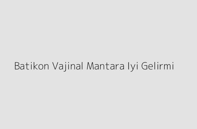 Batikon Vajinal Mantara Iyi Gelirmi.pngtextBatikon Vajinal Mantara Iyi Gelirmi