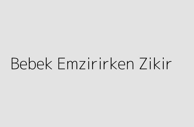 Bebek Emzirirken Zikir.pngtextBebek Emzirirken Zikir