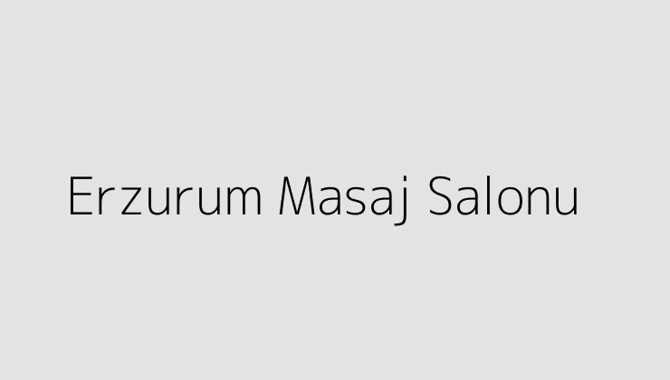 Erzurum Masaj Salonu