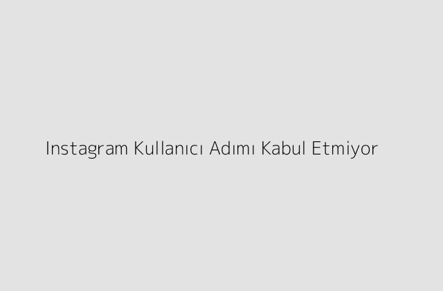 Instagram Kullanici Adimi Kabul Etmiyor.pngtextInstagram Kullanici Adimi Kabul Etmiyor