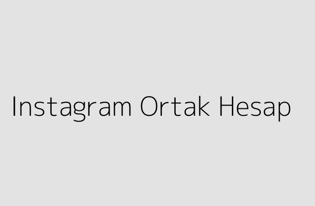 Instagram Ortak Hesap.pngtextInstagram Ortak Hesap