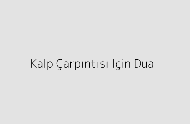 Kalp Çarpıntısı Için Dua