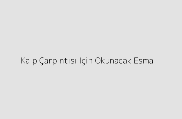 Kalp Carpintisi Icin Okunacak Esma.pngtextKalp Carpintisi Icin Okunacak Esma