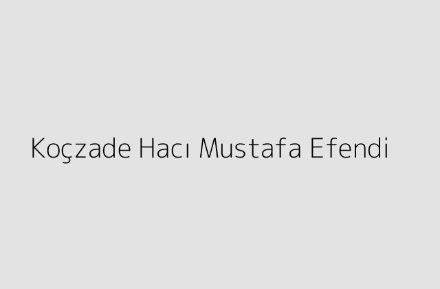 Koçzade Hacı Mustafa Efendi