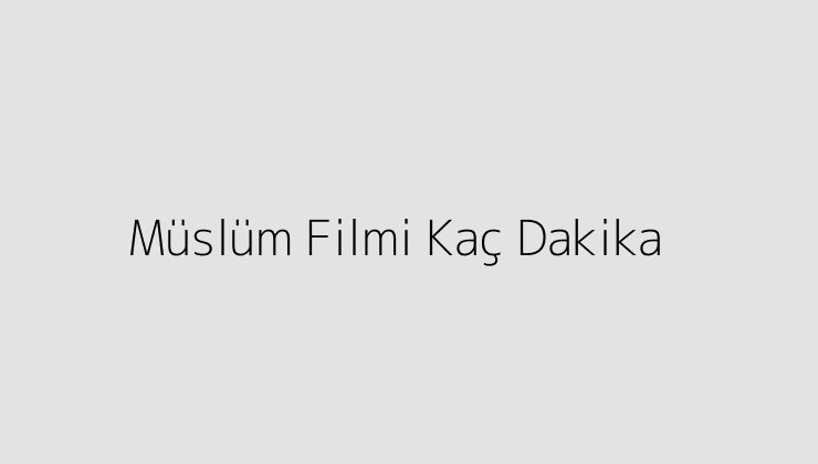 Müslüm Filmi Kaç Dakika