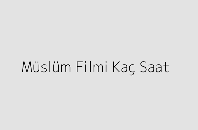 Müslüm Filmi Kaç Saat