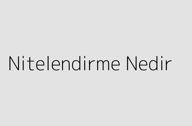 Nitelendirme Nedir.pngtextNitelendirme Nedir