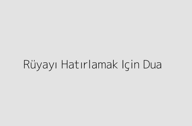 Ruyayi Hatirlamak Icin Dua.pngtextRuyayi Hatirlamak Icin Dua