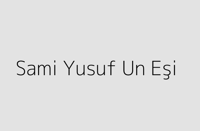 Sami Yusuf Un Eşi