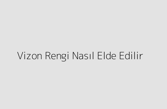 Vizon Rengi Nasıl Elde Edilir