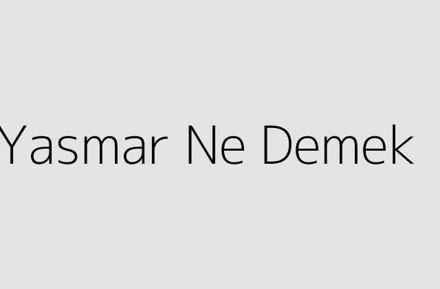 Yasmar Ne Demek.pngtextYasmar Ne Demek