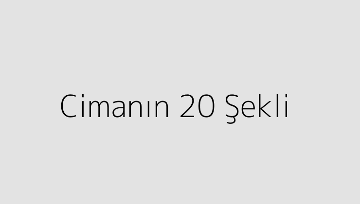 Cimanın 20 Şekli