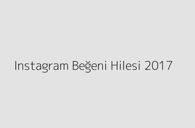 Instagram Beğeni Hilesi 2017