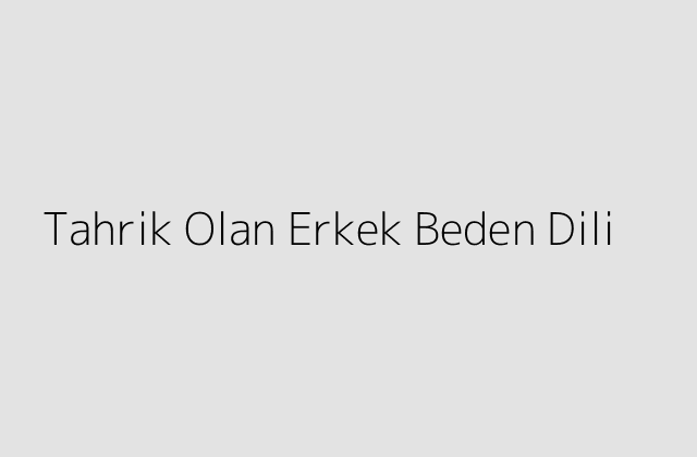 Tahrik Olan Erkek Beden Dili.pngtextTahrik Olan Erkek Beden Dili