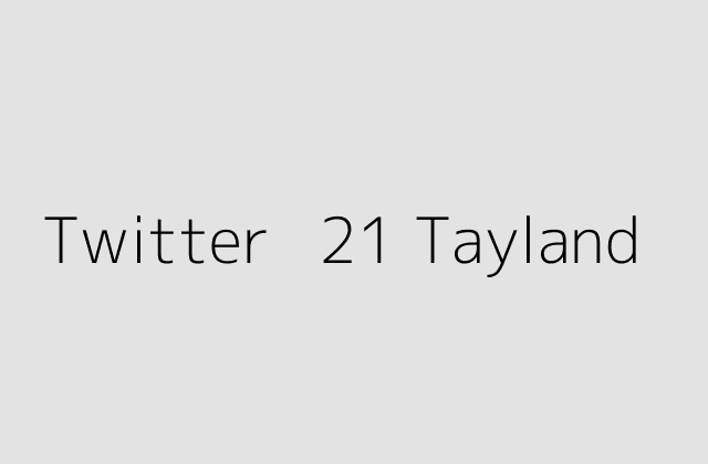 Twitter + 21 Tayland