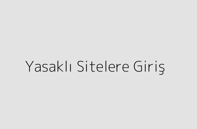 Yasaklı Sitelere Giriş