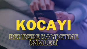 Kocayi Rehbere Kaydetme Isimleri