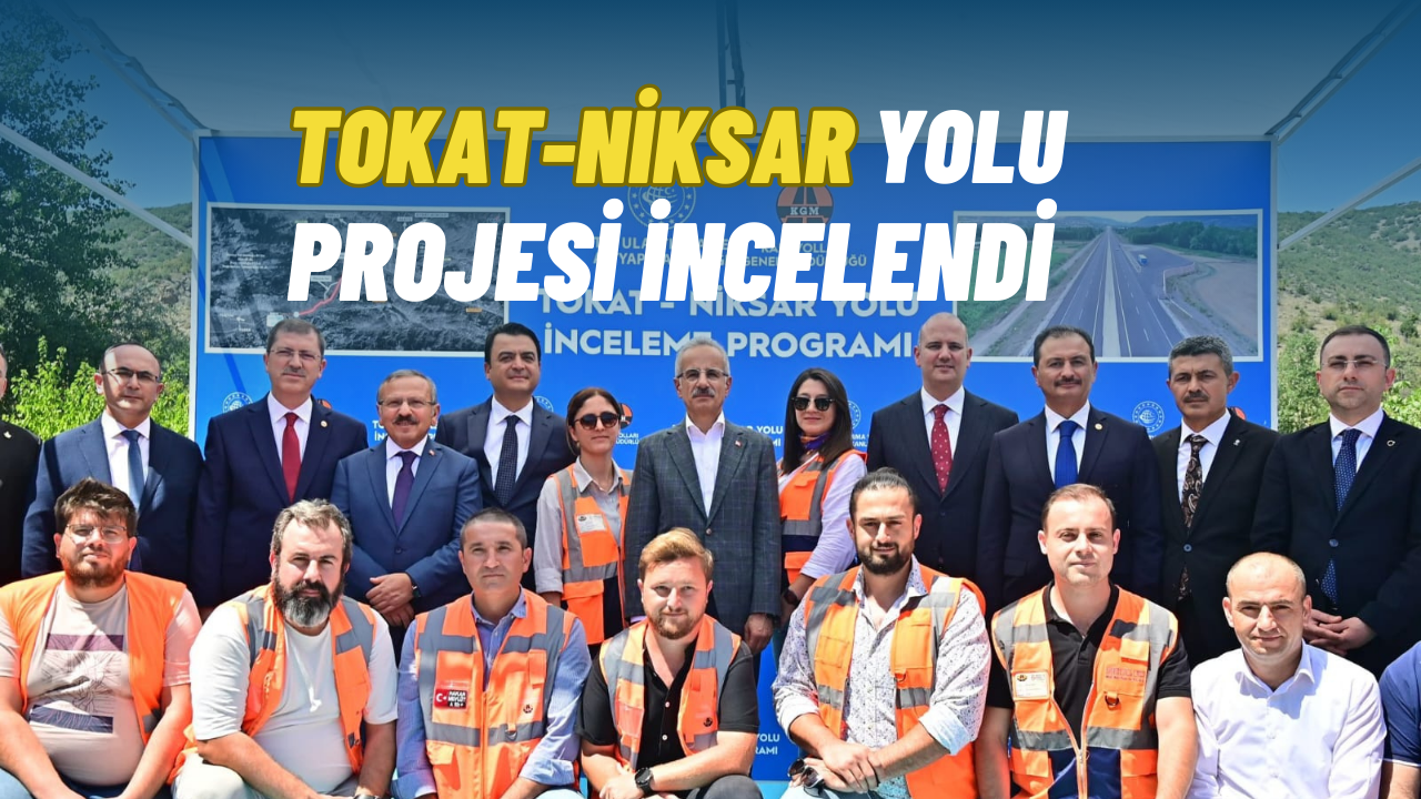 Ulaştırma ve Altyapı Bakanı Abdülkadir Uraloğlu Tokat-Niksar Yol Projesi’ni İnceledi