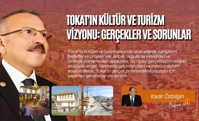 Tokat’ın Kültür ve Turizm Vizyonu: Gerçekler ve Sorunlar