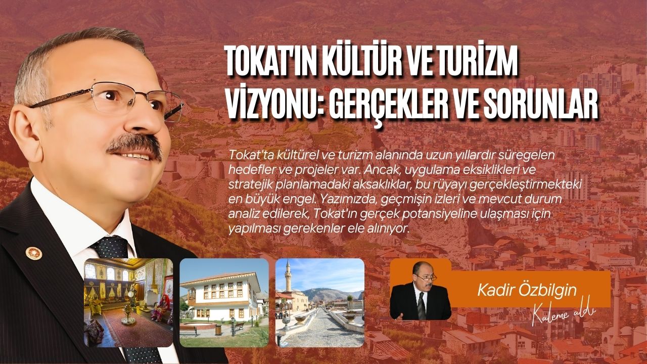 Tokat’ın Kültür ve Turizm Vizyonu: Gerçekler ve Sorunlar