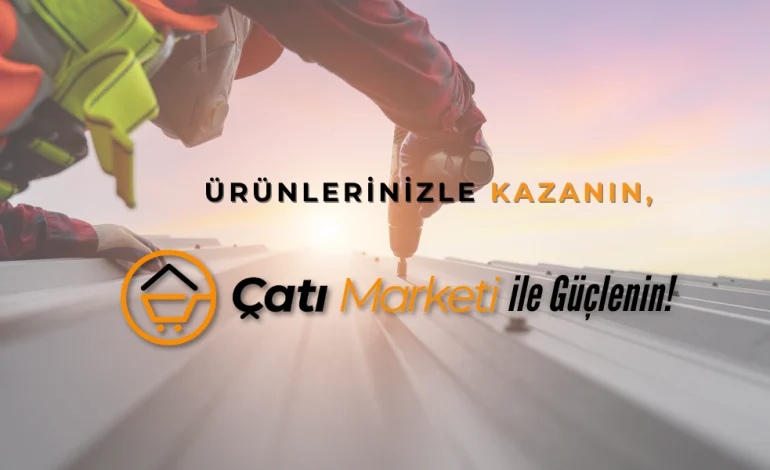 Çatı Marketi: Türkiye’nin Çatı Çözümlerindeki Lider Platformu