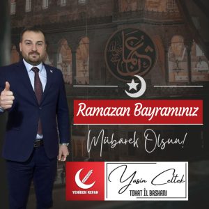 Yeniden Refah Partisi Tokat İl Başkanı Yasin ÇELTEK; Mübarek Ramazan Bayramınızı Tebrik Ediyorum