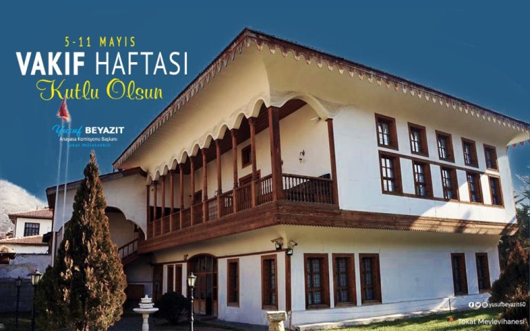 Tokat Milletvekili ve TBMM Anayasa Komisyonu Başkanı Yusuf Beyazıt’tan Vakıflar Haftası Mesajı