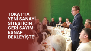 Tokat’ta Yeni Sanayi Sitesi İçin Geri Sayım: Esnaf Bekleyişte!