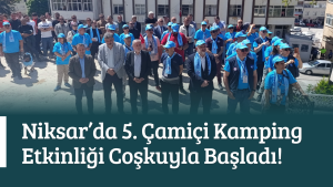 Niksar’da 5. Çamiçi Kamping Etkinliği Coşkuyla Başladı!