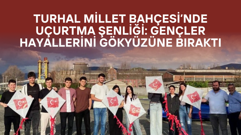 Turhal Millet Bahçesi’nde Uçurtma Şenliği: Gençler Hayallerini Gökyüzüne Bıraktı