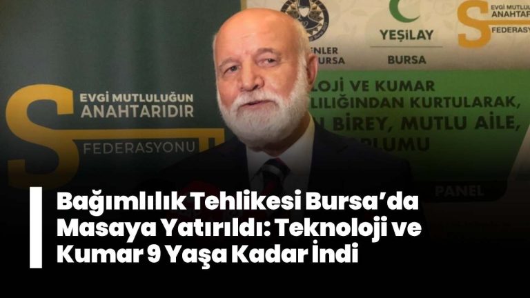 Bağımlılık Tehlikesi Bursa’da Masaya Yatırıldı: Teknoloji ve Kumar 9 Yaşa Kadar İndi